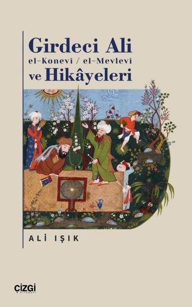 Ali IşıkTürk Tarihi Araştırmaları KitaplarıGirdeci Ali el-Konevi-el-Mevlevi ve Hikayeleri