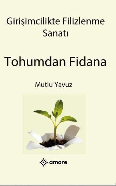 Mutlu YavuzKişisel Gelişim KitaplarıGirişimcilikte Filizlenme Sanatı - Tohumdan Fidana