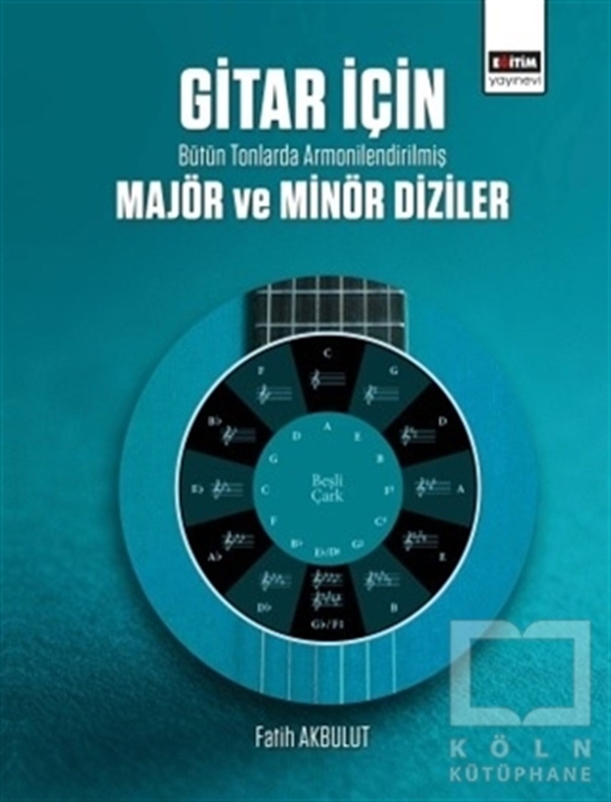 Fatih AkbulutMüzik Eğitimi KitaplarıGitar İçin Bütün Tonlarda Armonilendirilmiş Majör ve Minör Diziler