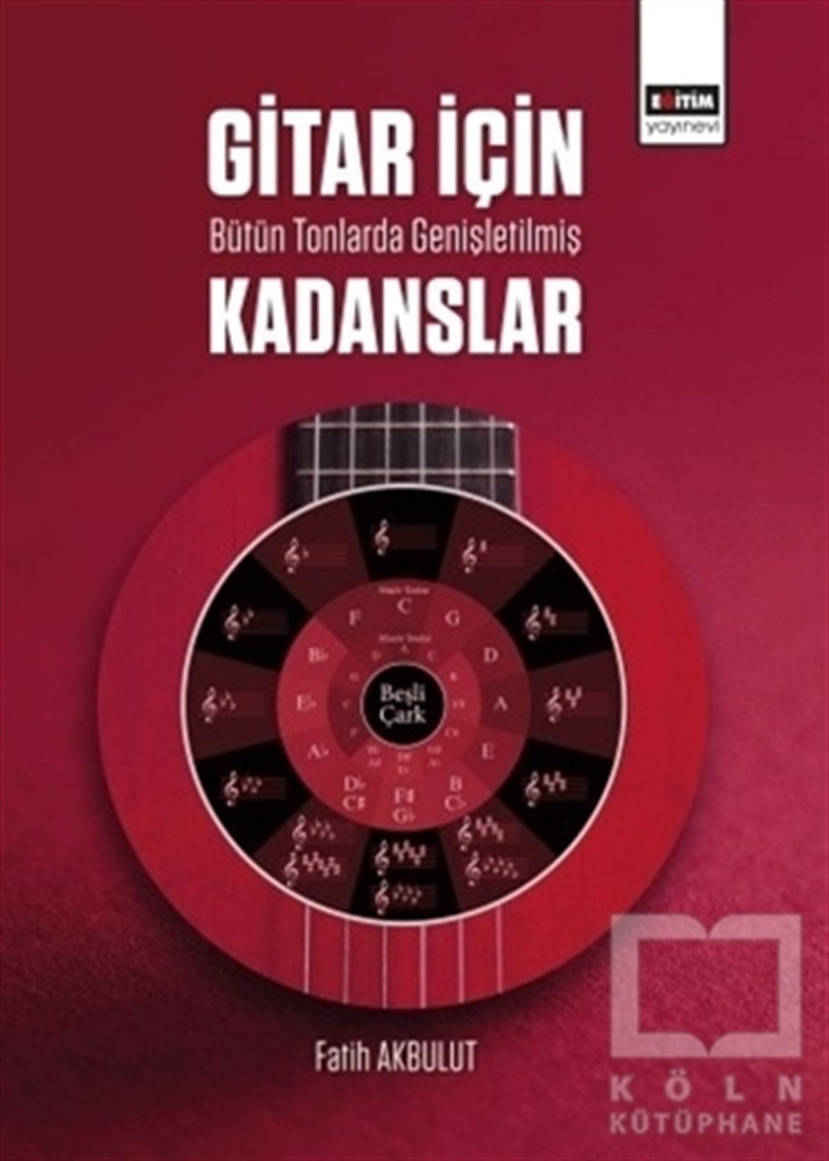 Fatih AkbulutMüzik Eğitimi KitaplarıGitar İçin Bütün Tonlarda Genişletilmiş Kadanslar