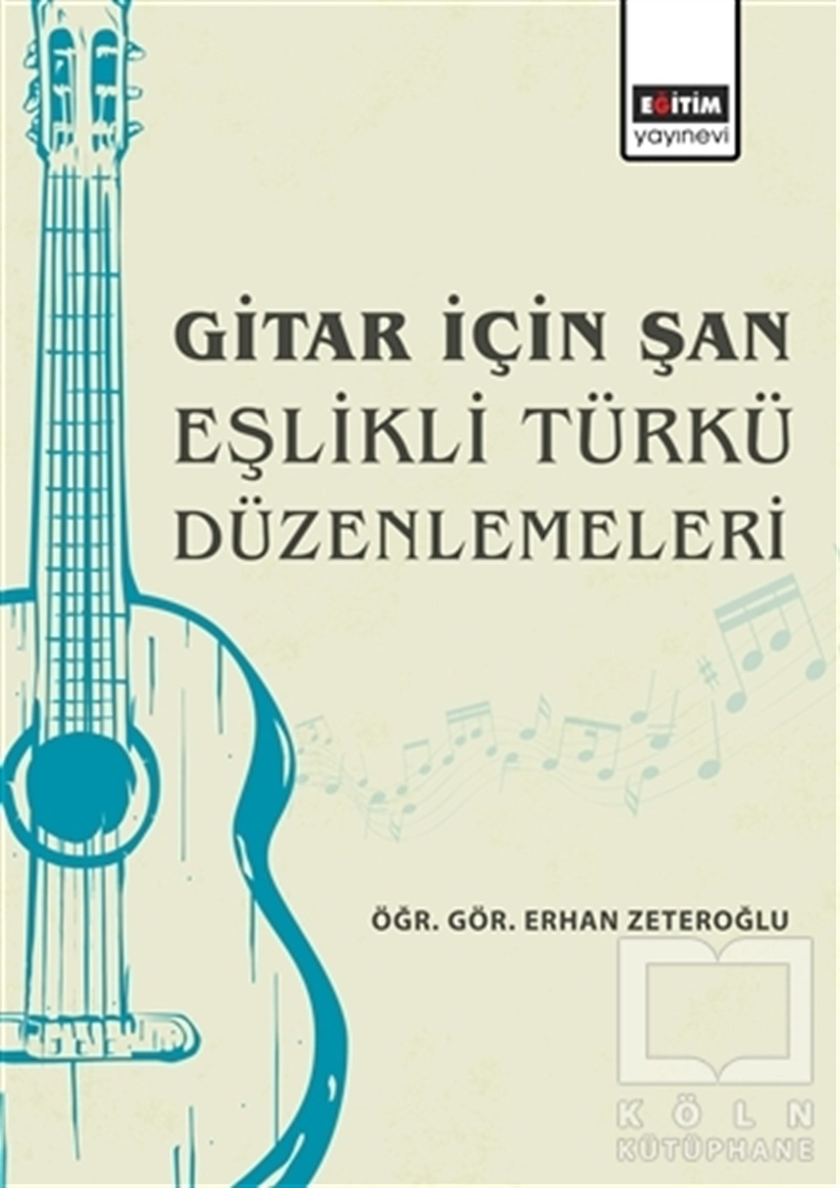 Erhan ZeteroğluMüzik Eğitimi KitaplarıGitar İçin Şan Eşlikli Türkü Düzenlemeleri