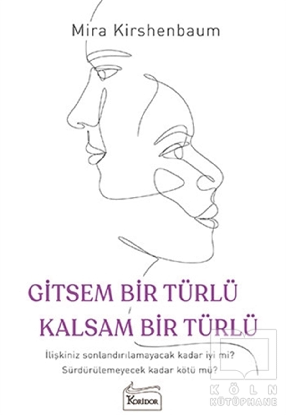 Mira KirshenbaumKişisel Gelişim KitaplarıGitsem Bir Türlü Kalsam Bir Türlü