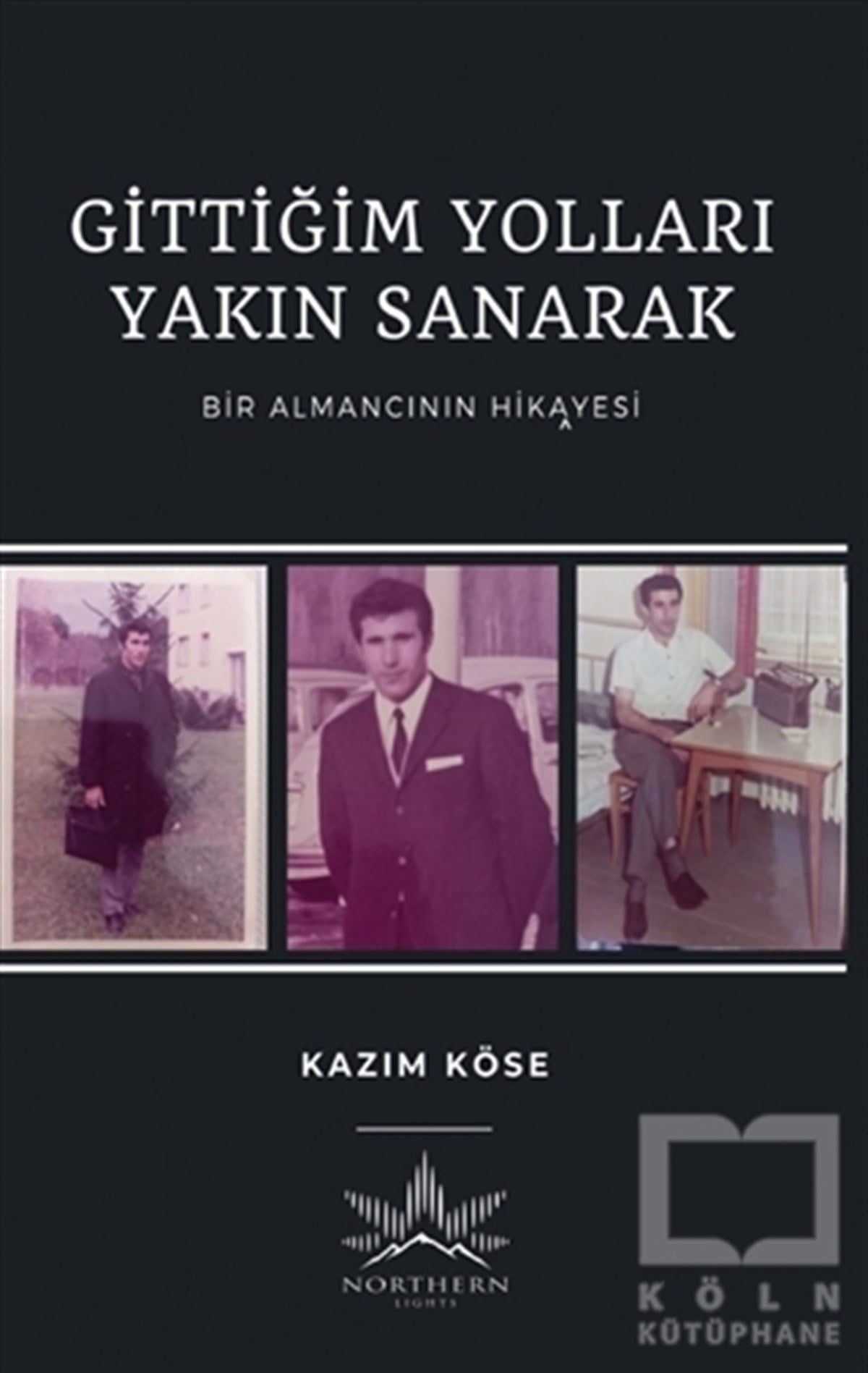 Kazım KöseHikaye (Öykü) KitaplarıGittiğim Yolları Yakın Sanarak