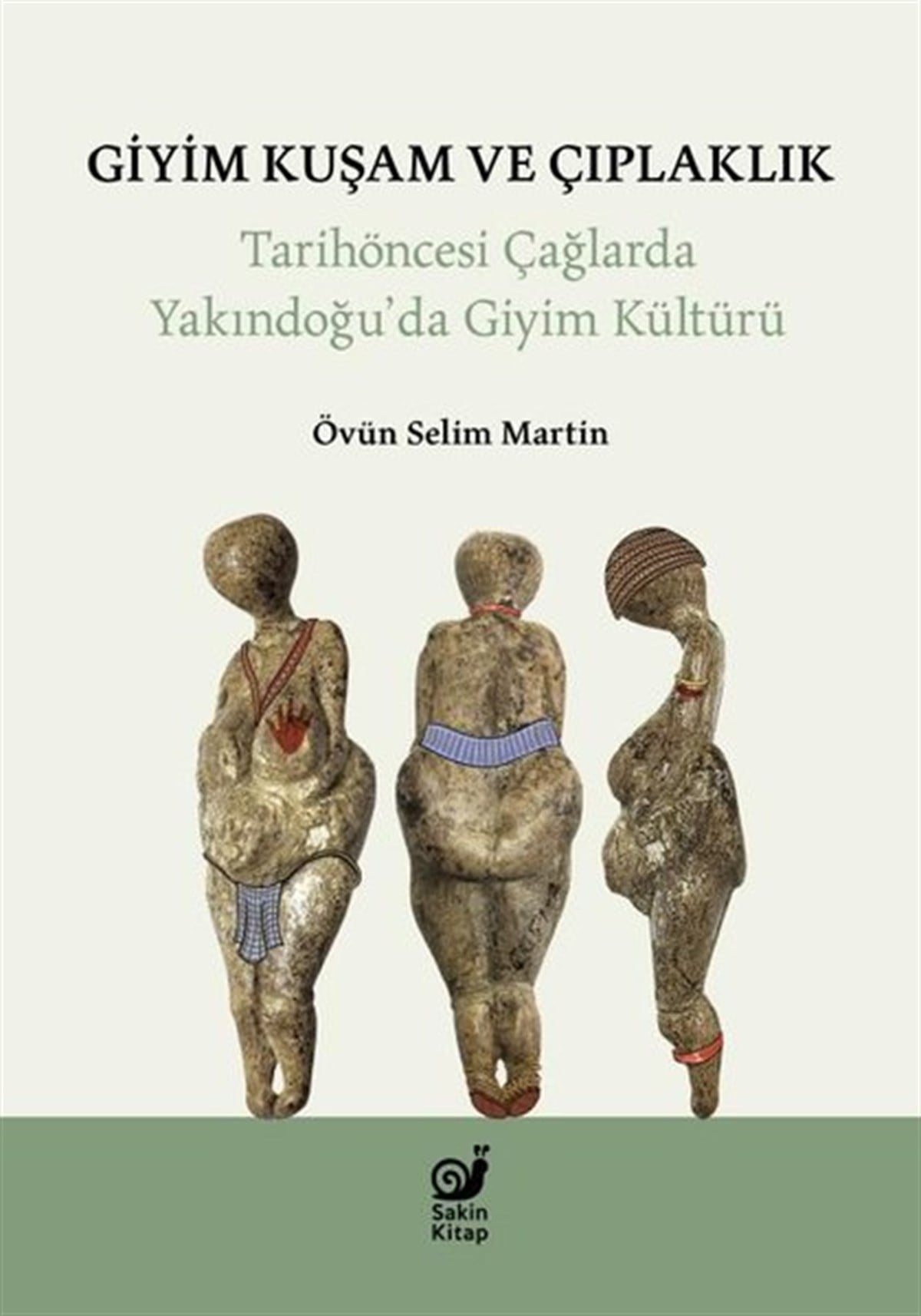 Övün Selim MartinArkeolojiGiyim Kuşam ve Çıplaklık - Tarihöncesi Yakındoğu'da Giyim Kültür