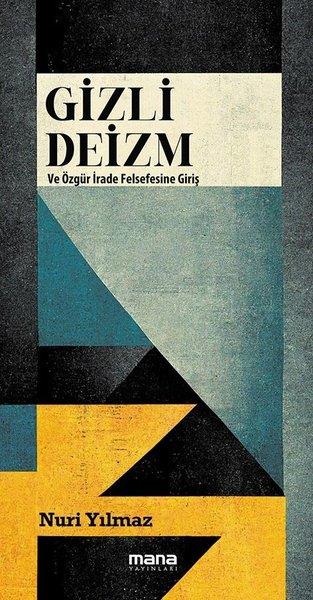 Nuri YılmazFelsefe BilimiGizli Deizm ve Özgür İrade Felsefesine Giriş