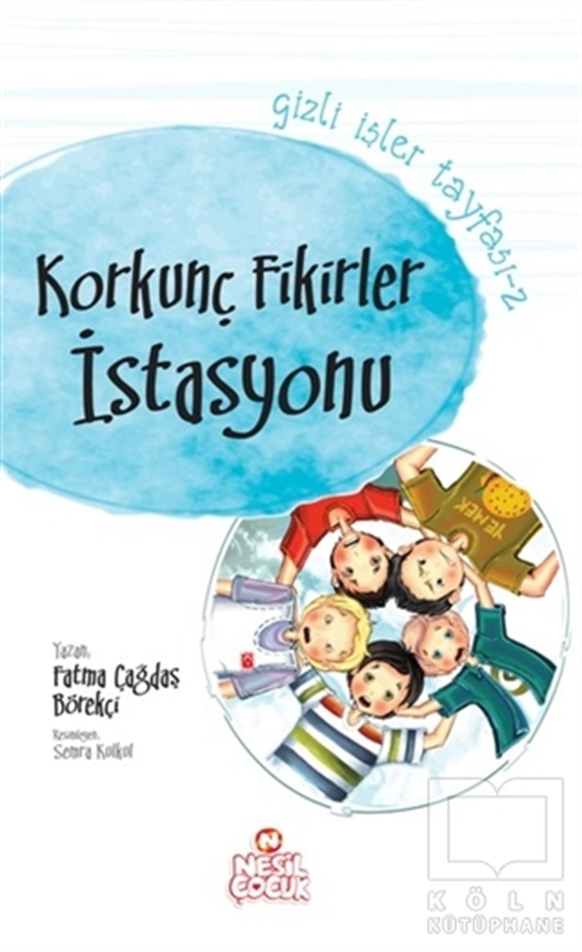 Fatma Çağdaş BörekçiRoman-ÖyküGizli İşler Tayfası 2 : Korkunç Fikirler İstasyonu