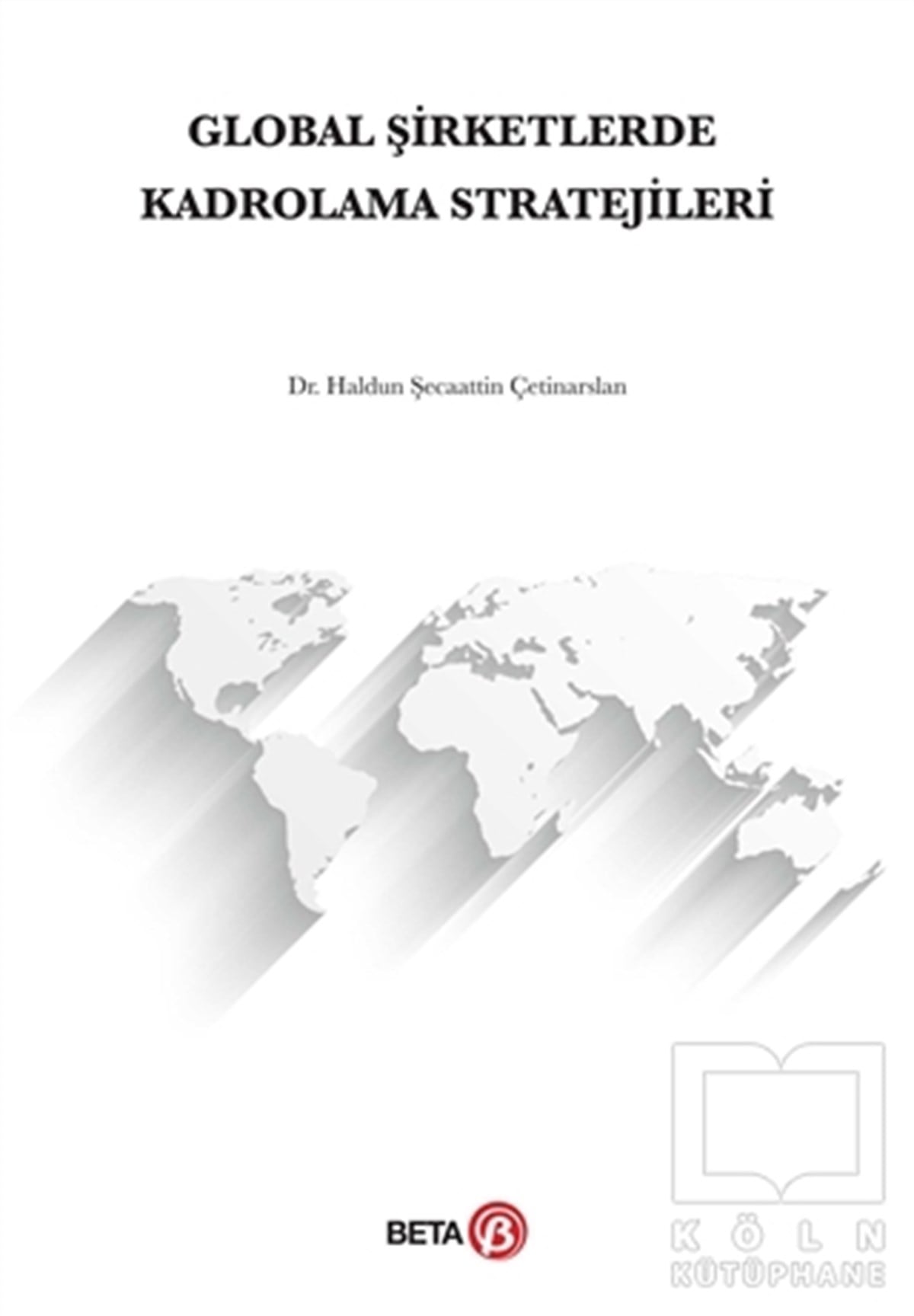 Haldun Şecaattin Çetinarslanİşletme, Muhasebe, MaliyeGlobal Şirketlerde Kadrolama Stratejileri