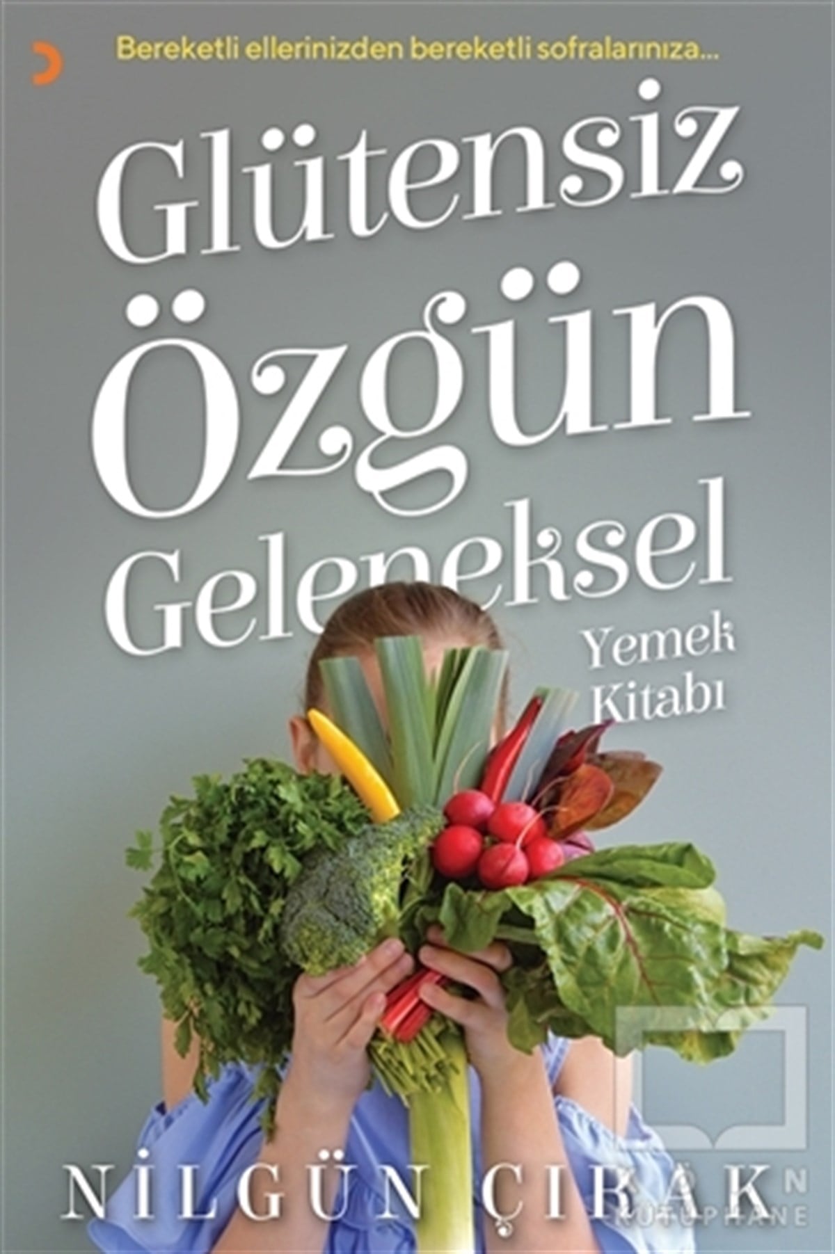 Nilgün ÇırakTürk Mutfağı KitaplarıGlütensiz Özgün Geleneksel Yemek Kitabı