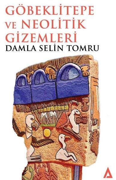 Damla Selin TomruMitoloji EfsaneGöbeklitepe ve Neolitik Gizemleri