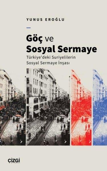 Yunus EroğluSosyoloji KitaplarıGöç ve Sosyal Sermaye - Türkiye'deki Suriyelilerin Sosyal Sermaye İnşası