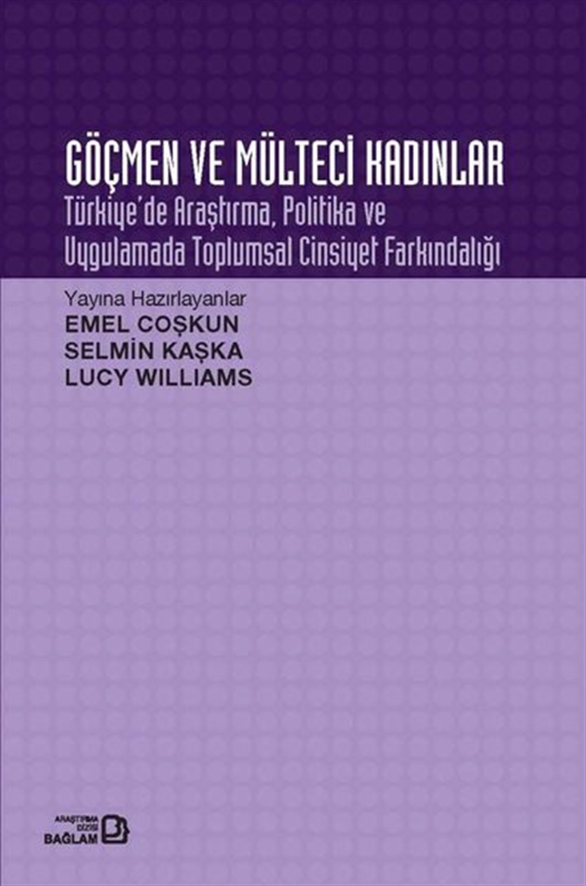 KolektifSosyoloji KitaplarıGöçmen ve Mülteci Kadınlar: Türkiye'de Araştırma Politika ve Uygulamada Toplumsal Cinsiyet Farkındal
