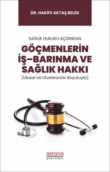 Hakife Aktaş BelekSosyoloji KitaplarıGöçmenlerin İş-Barınma ve Sağlık Hakkı - Sağlık Hukuku Açısından