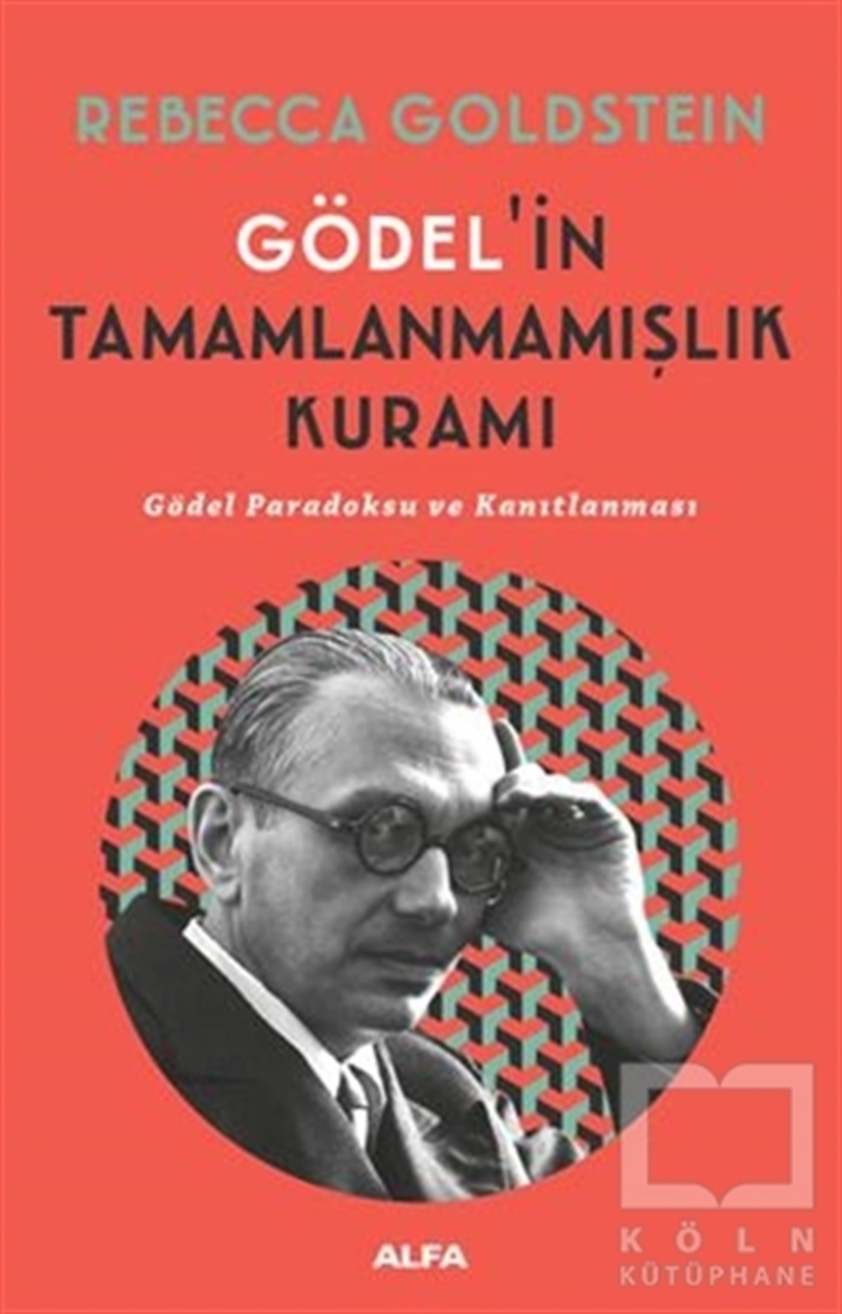 Rebecca GoldsteinAraştıma-İnceleme-ReferansGödel’in Tamamlanmamışlık Kuramı