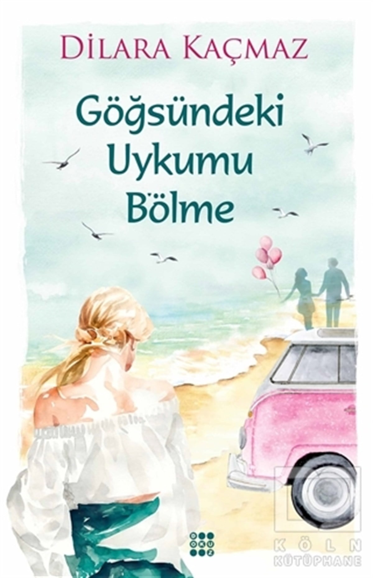 Dilara KaçmazTürkçe RomanlarGöğsündeki Uykumu B’ölme