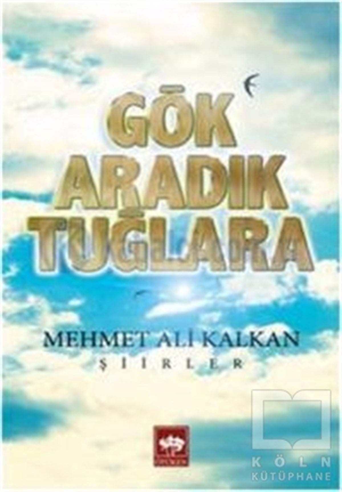 Mehmet Ali KalkanGenel KonularGök Aradık Tuğlara