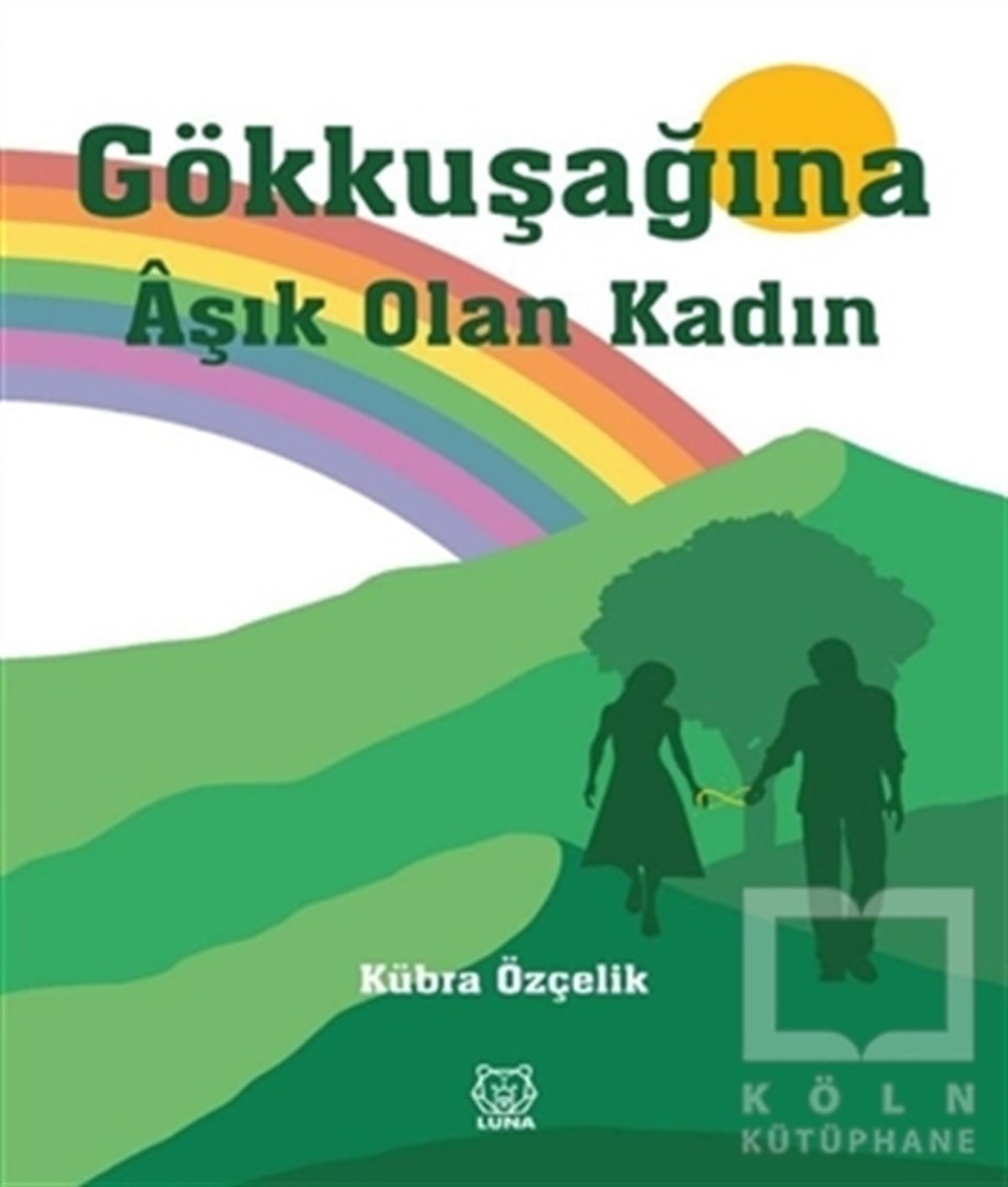 Kübra ÖzçelikTürkçe RomanlarGökkuşağına Aşık Olan Kadın
