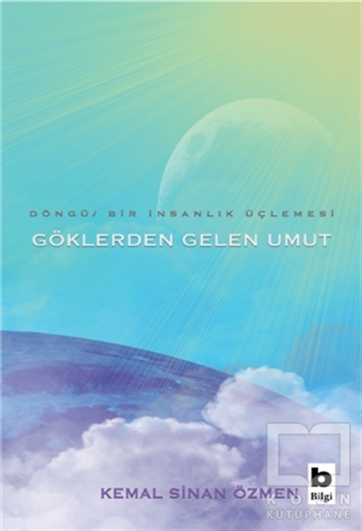 Kemal Sinan ÖzmenBilimkurgu KitaplarıGöklerden Gelen Umut - Döngü / Bir İnsanlık Üçlemesi