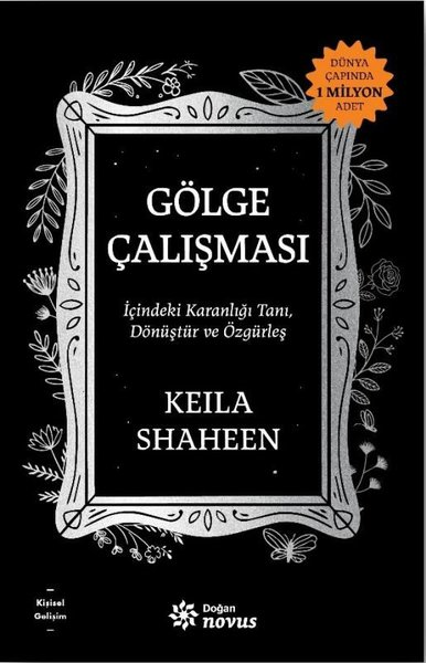 Keila ShaheenKişisel Gelişim KitaplarıGölge Çalışması - İçindeki Karanlığı Tanı Dönüştür ve Özgürleş