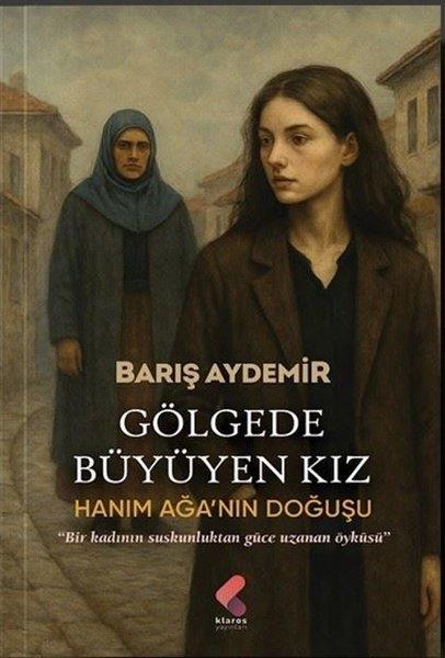 Barış AydemirTürk RomaniGölgede Büyüyen Kız - Hanım Ağa'nın Doğuşu