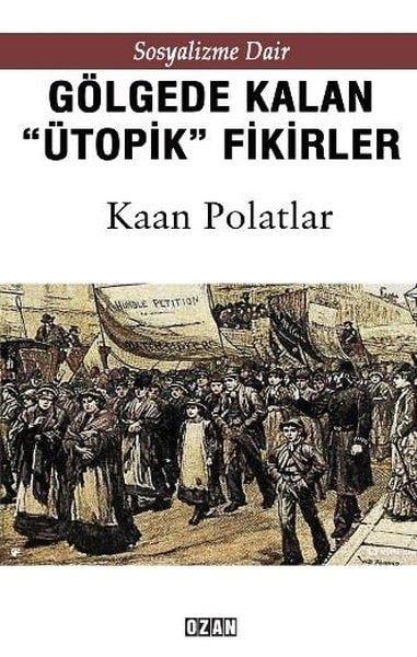 Kaan PolatlarGenel Politika & Siyaset Bilim & Siyaset Tarihi KitaplarıGölgede Kalan Ütopik Fikirler - Sosyalizme Dair