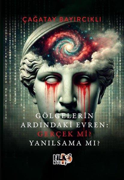 Çağatay BayırcıklıTürk RomaniGölgelerin Ardındaki Evren: Gerçek mi? Yanılsama mı?