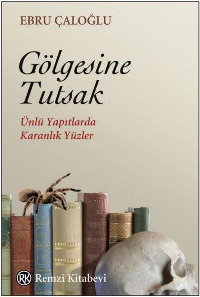 Ebru ÇaloğluDeneme KitaplarıGölgesine Tutsak - Ünlü Yapıtlarda Karanlık Yüzler