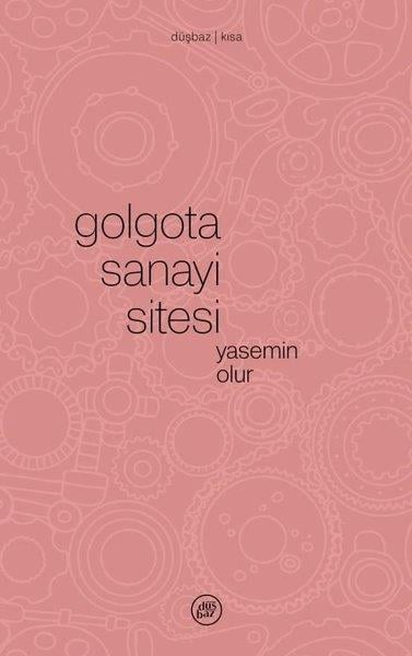 Yasemin OlurTürk RomaniGolgota Sanayi Sitesi