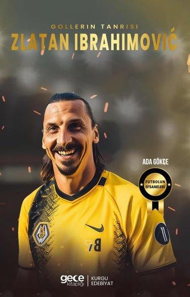 Ada GökceSporcularGollerin Tanrısı Zlatan Ibrahimoviç - Futbolun Efsaneleri