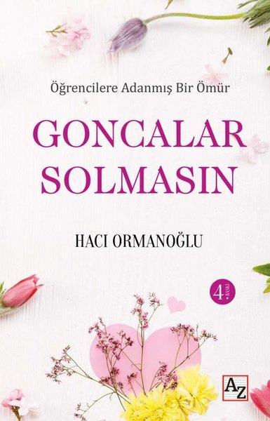 Hacı OrmanoğluKişisel Gelişim KitaplarıGoncalar Solmasın - Öğrencilere Adanmış Bir Ömür