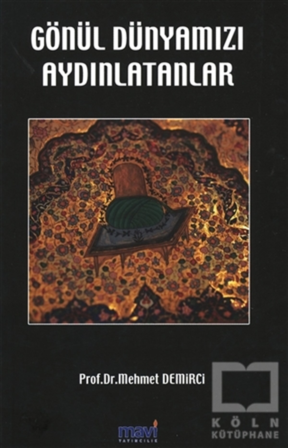 Mehmet DemirciTasavvuf - Mezhepler - TarikatlarGönül Dünyamızı Aydınlatanlar