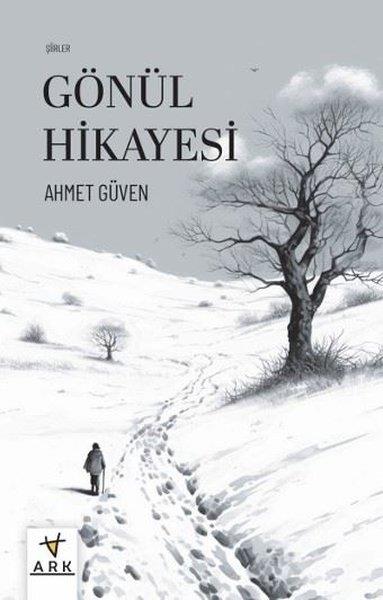Ahmet GüvenTürk ŞiiriGönül Hikayesi - Şiirler