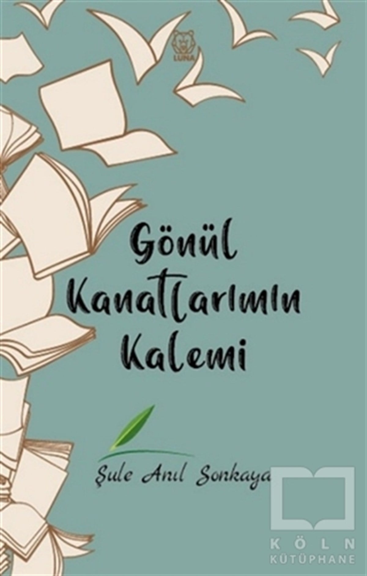 Şule Anıl SonkayaDeneme KitaplarıGönül Kanatlarımın Kalemi