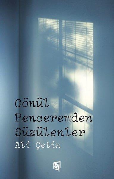 Ali ÇetinTürk ŞiiriGönül Penceremden Süzülenler