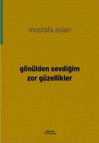 Mustafa AslanTürk ŞiiriGönülden Gelen Zor Güzellikler