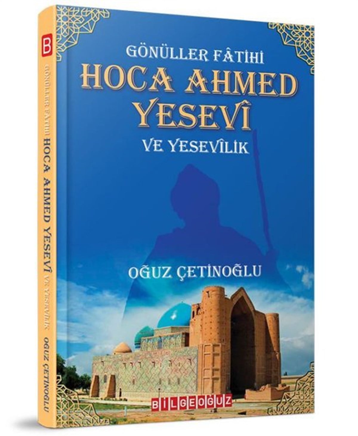 Oğuz ÇetinoğluTasavvuf KitaplarıGönüller Fatihi: Hoca Ahmed Yesevi ve Yesevilik