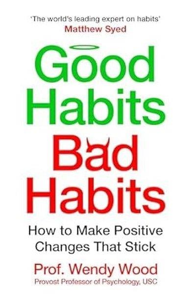 Wendy WoodPersonal DevelopmentGood Habits Bad Habits : How to Make Positive Changes That Stick