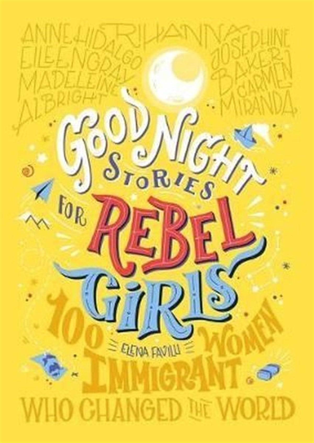 Elena FavilliLiteratureGood Night Stories For Rebel Girls: 100 Immigrant Women Who Changed The World