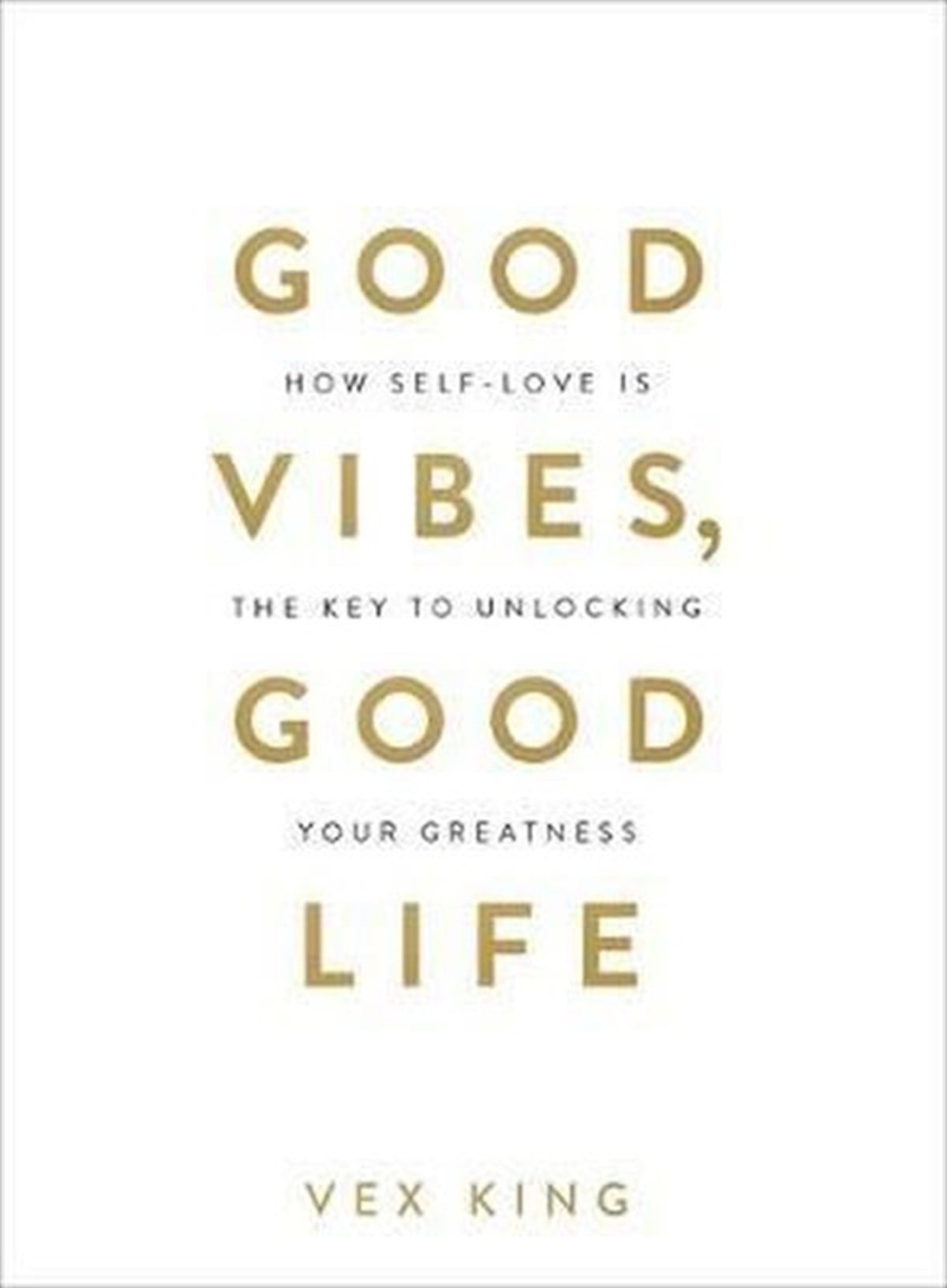 Vex KingPersonal DevelopmentGood Vibes Good Life: How Self-Love Is the Key to Unlocking Your Greatness