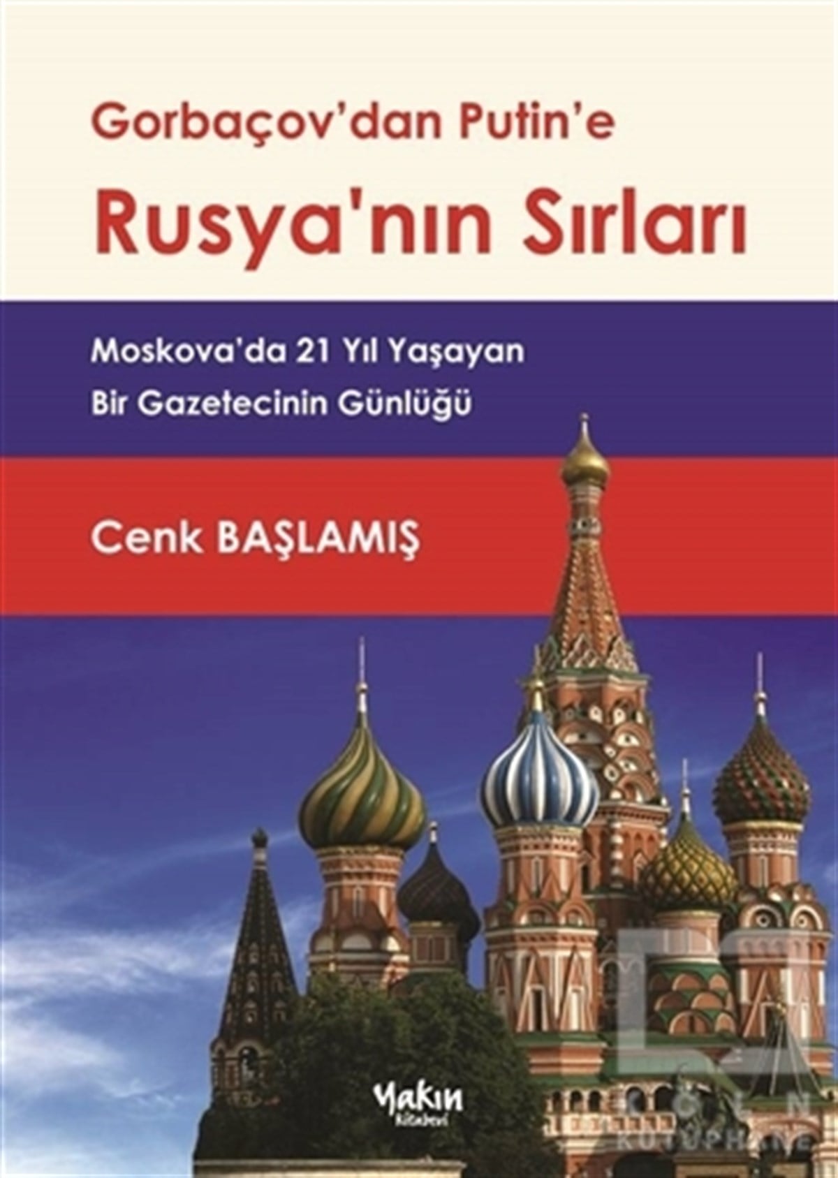 Cenk BaşlamışAraştırma-İncelemeGorbaçov'dan Putin'e Rusya'nın Sırları