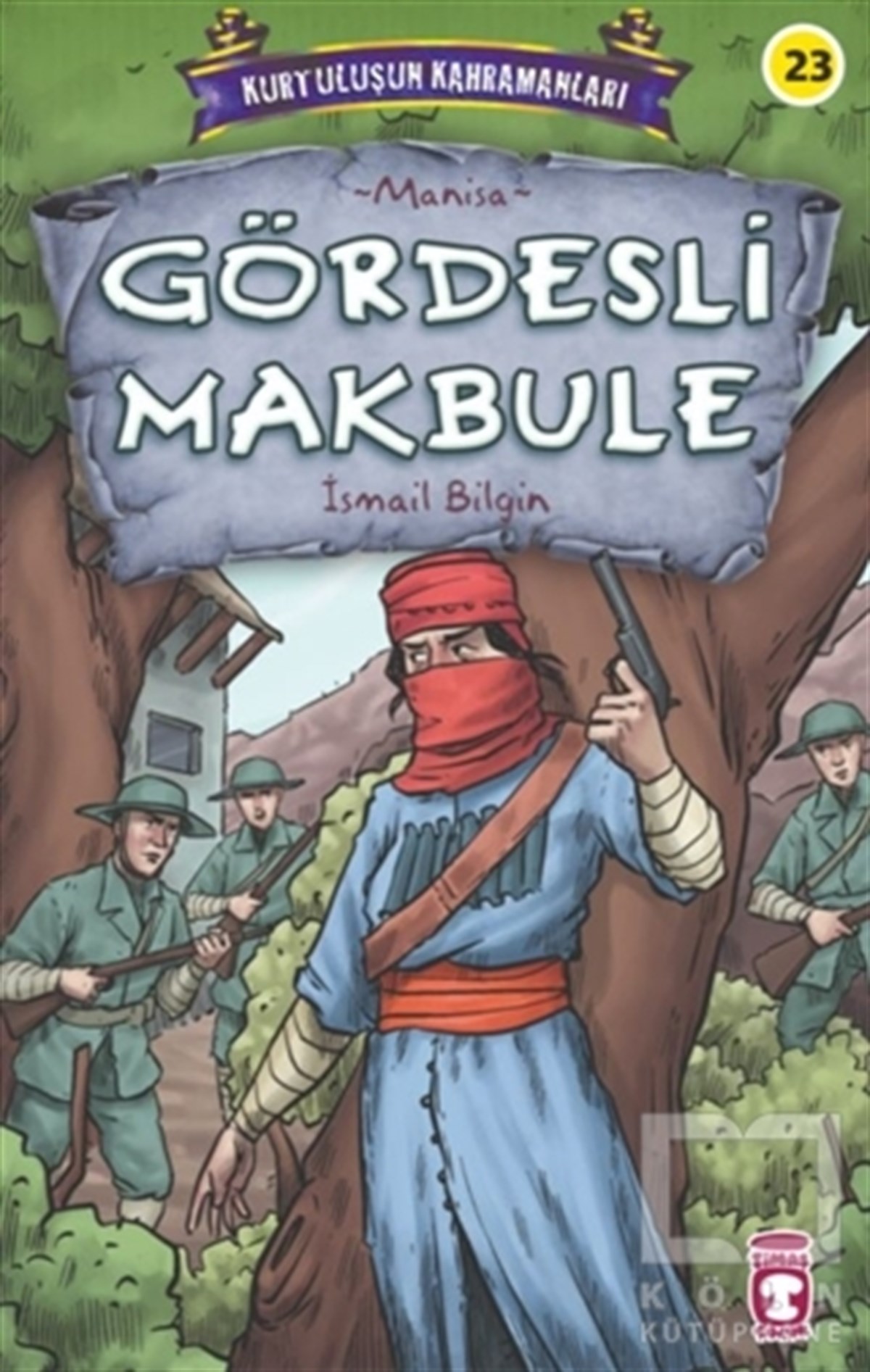 İsmail BilginÇocuk RomanlarıGördesli Makbule - Kurtuluşun Kahramanları 3