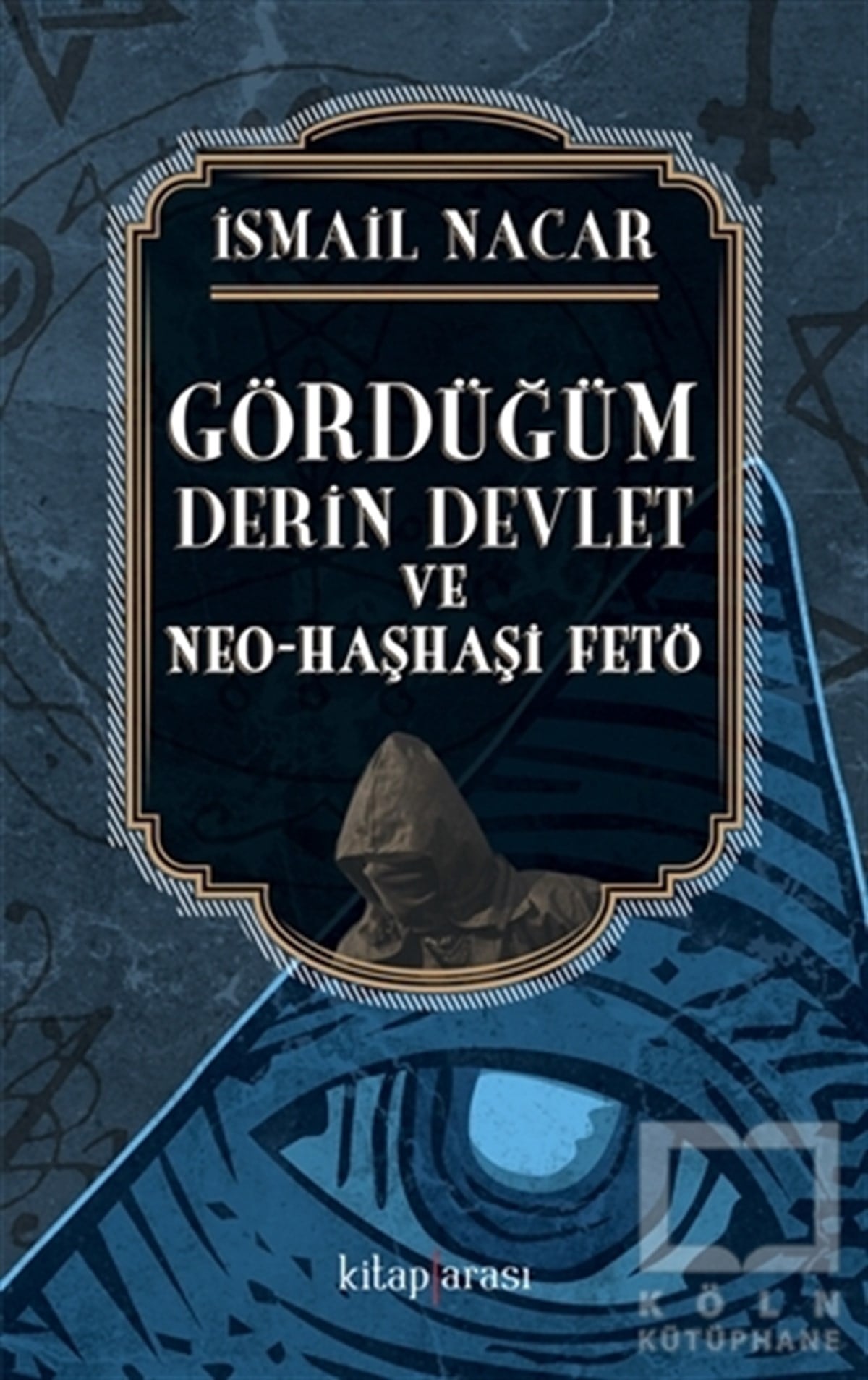 İsmail NacarKurumlar, ÖrgütlerGördüğüm Derin Devlet ve Neo Haşhaşi FETÖ