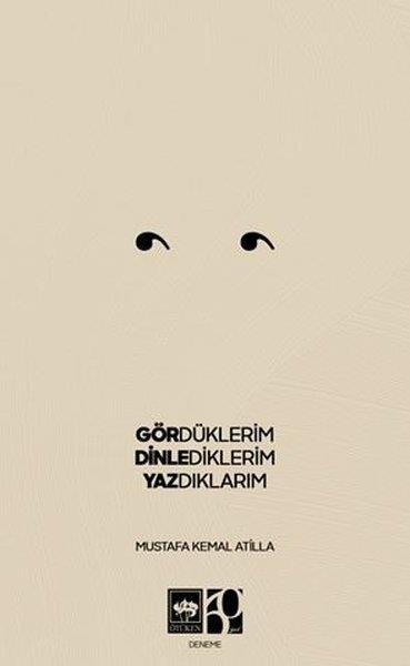 Mustafa Kemal AtillaDeneme KitaplarıGördüklerim Dinlediklerim Yazdıklarım