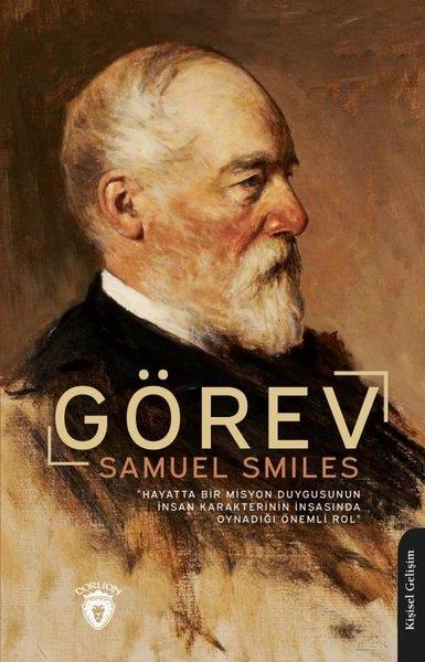 Samuel SmilesKişisel Gelişim KitaplarıGörev - Hayatta Bir Misyon Duygusunun İnsan Karakterinin İnşasında Oynadığı Önemli Rol