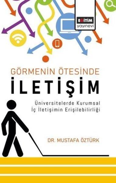 Mustafa Öztürkİletişim KitaplarıGörmenin Ötesinde İletişim - Üniversitelerde Kurumsal İç İletişimin Erişilebilirliği