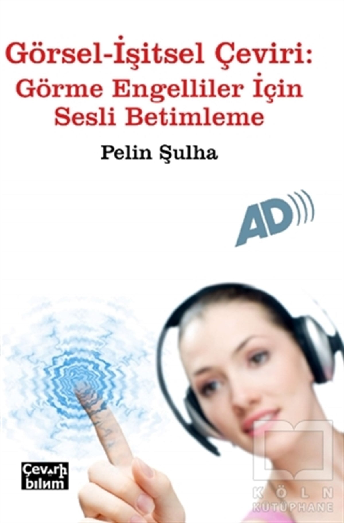 Pelin ŞulhaTürkçe Dil Bilim KitaplarıGörsel - İşitsel Çeviri: Görme Engelliler İçin Sesli Betimleme