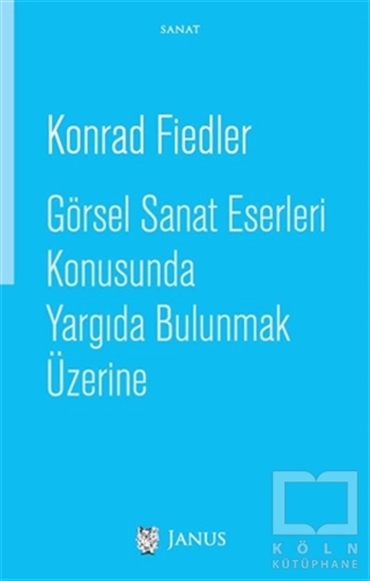 Konrad FiedlerKuramGörsel Sanat Eserleri Konusunda Yargıda Bulunmak Üzerine