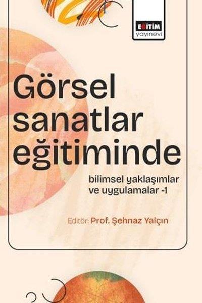 KolektifEğitimGörsel Sanatlar Eğitiminde Bilimsel Yaklaşımlar ve Uygulamalar 1