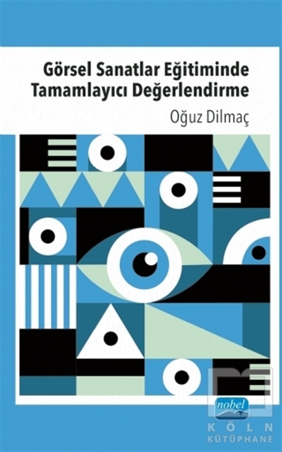 Oğuz DilmaçReferans Sanat KitaplarıGörsel Sanatlar Eğitiminde Tamamlayıcı Değerlendirme
