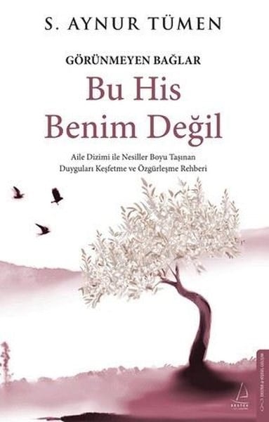 S. Aynur TümenKişisel Gelişim KitaplarıGörünmeyen Bağlar - Bu His Benim Değil