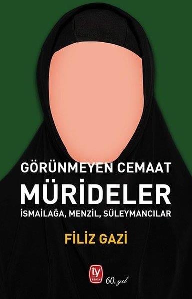 Filiz GaziGenel Politika & Siyaset Bilim & Siyaset Tarihi KitaplarıGörünmeyen Cemaat: Mürideler - İsmailağa Menzil Süleymancılar